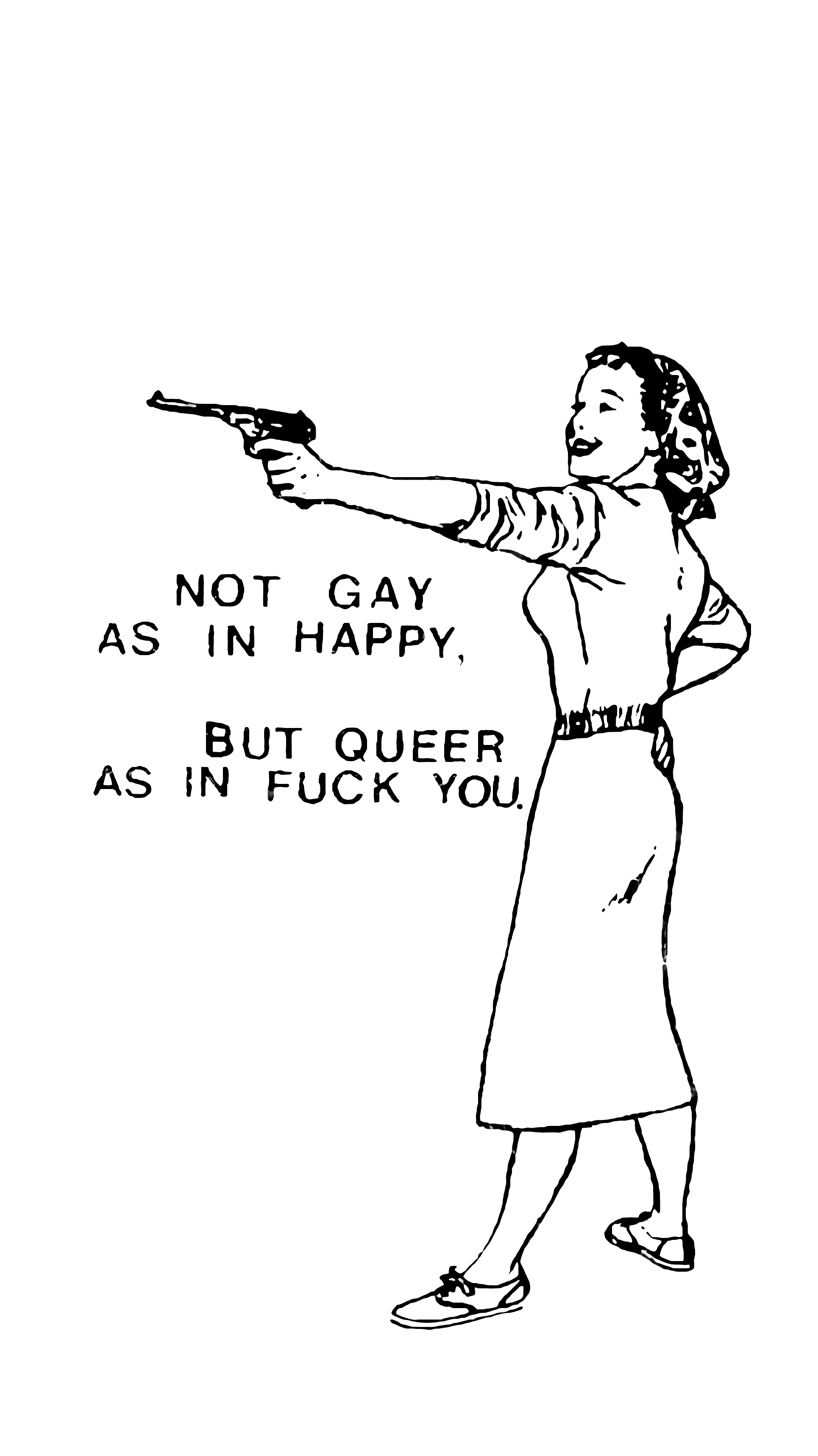 Figure 5: Queer Nation slogan, origin of quote and image unknown. Also used by Agatha in their 2009 song ‘Queer as in Fuck You’